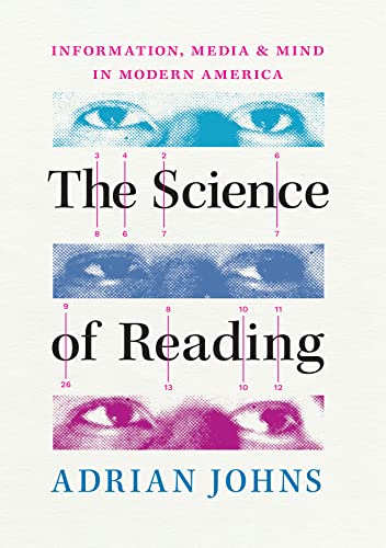 The Science of Reading: Information, Media, and Mind in Modern America von University of Chicago Press